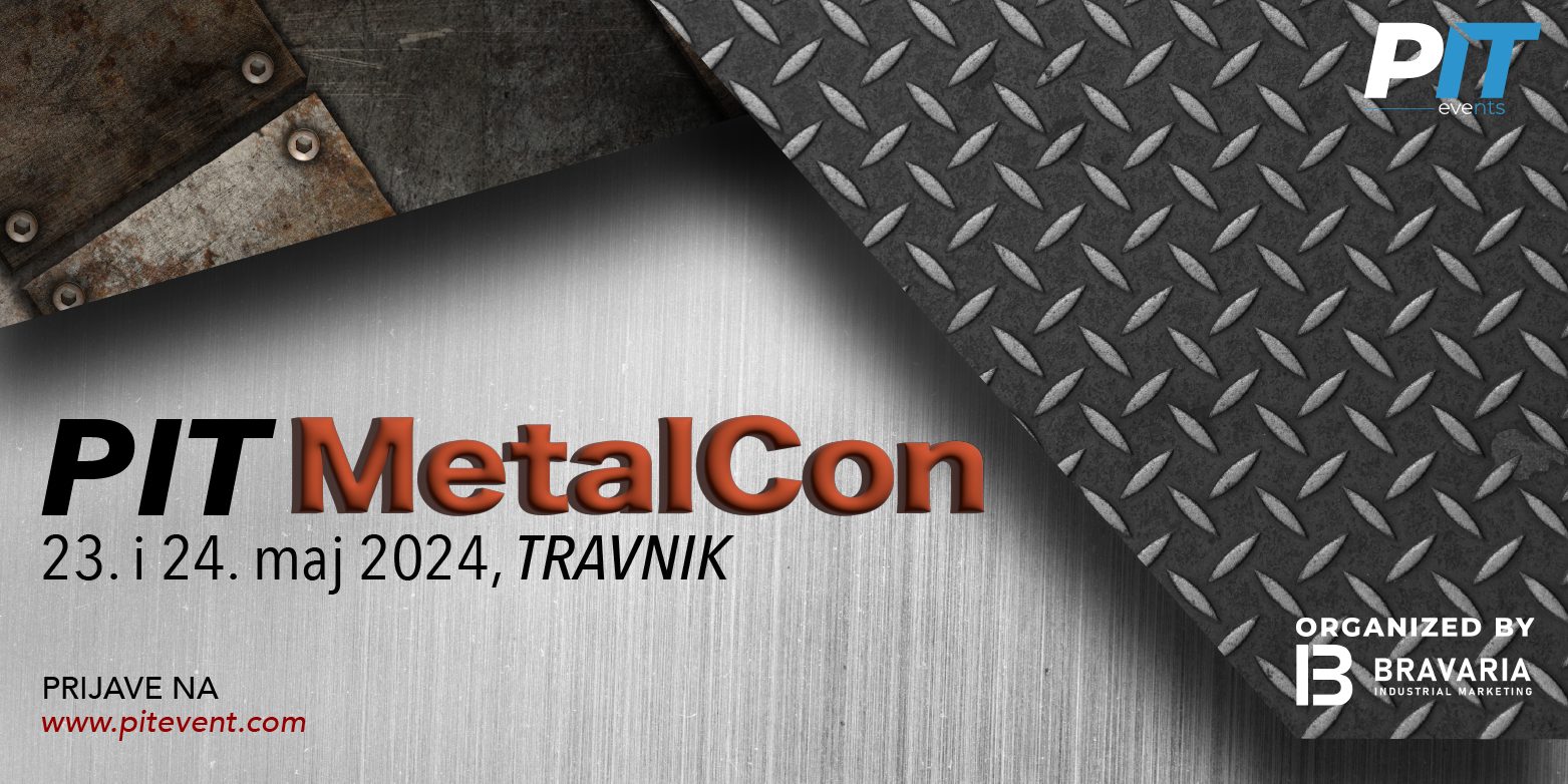 PIT MetalCon 2024 Budućnost industrije oblikujmo čeličnim vezama PIT.BA